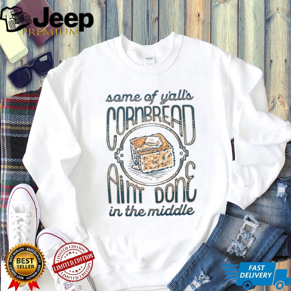 Funny Southern Saying Cornbread Aint Done In The Middle Unisex T Shirt