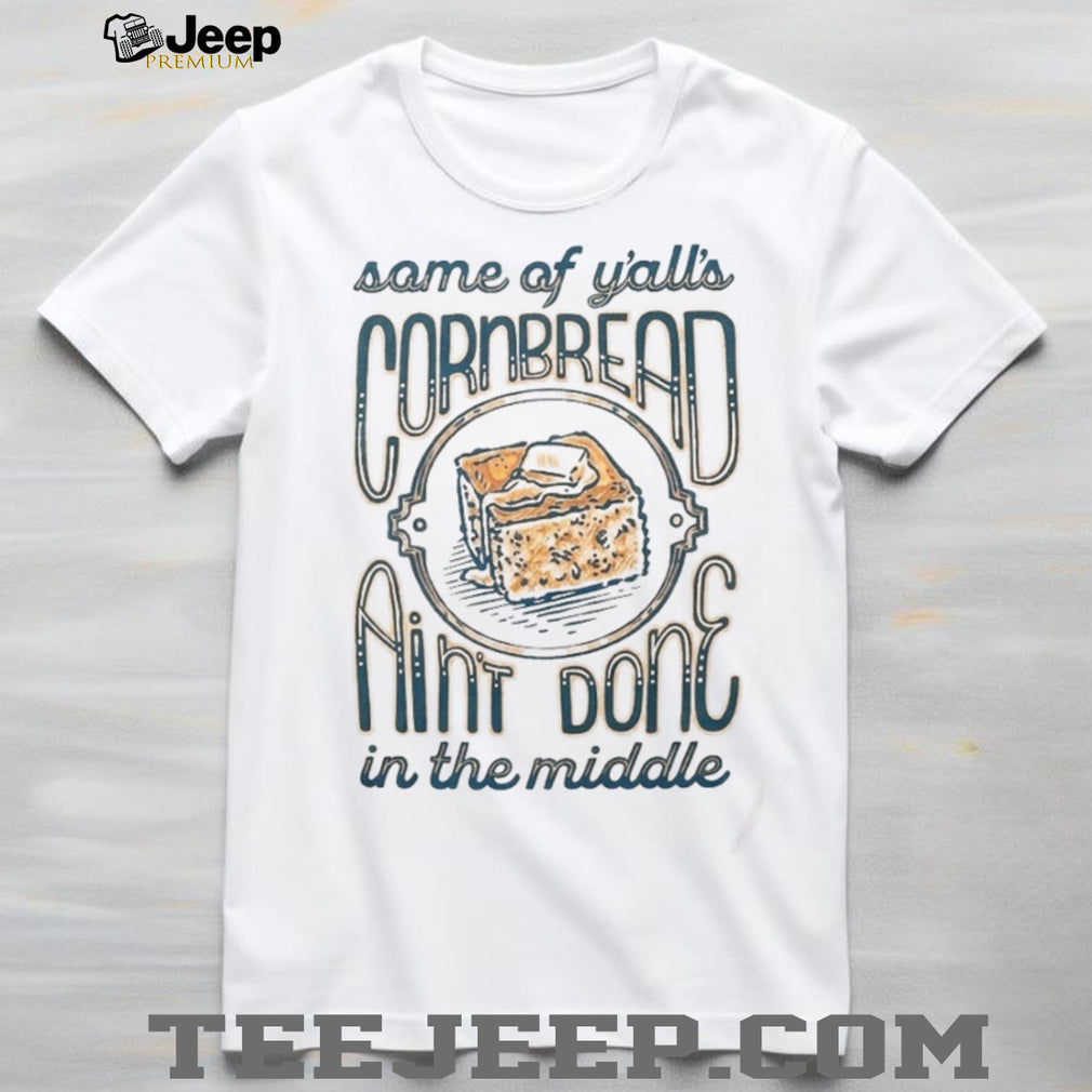 Funny Southern Saying Cornbread Aint Done In The Middle Unisex T Shirt