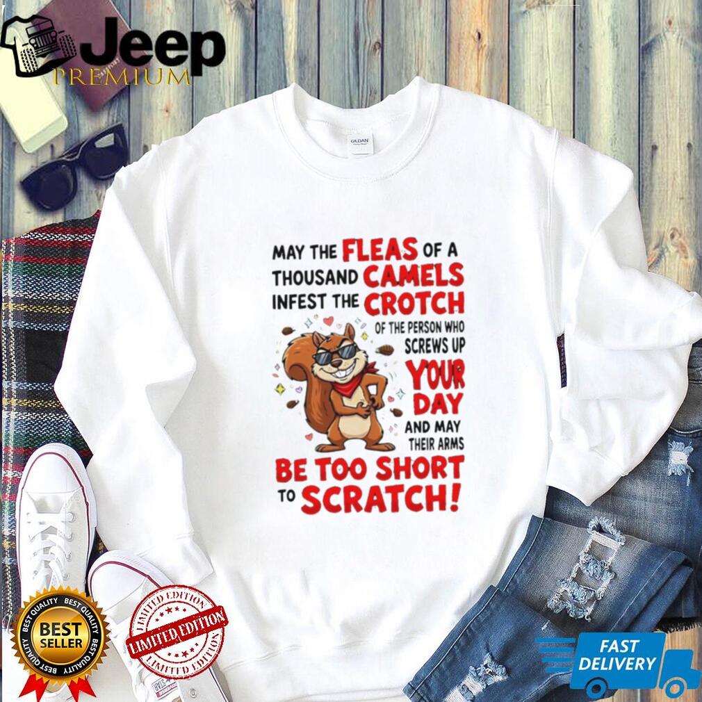 Funny Squirrel Fleas Of A Thousand Camels Sarcastic Quote T Shirt