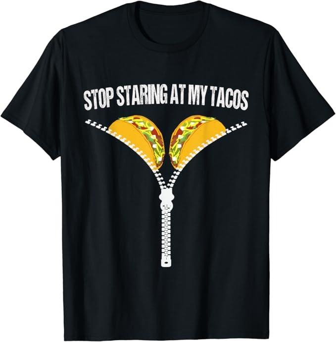 Funny Taco Shirts, Gifts For Mexican Food Lovers, Funny Mexican Stop Staring At My Tacos Fiesta Cinco De Mayo T-Shirt Menswear Top Casual Classic
