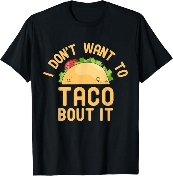 Funny Taco Shirts, Gifts For Mexican Food Lovers, I Don't Want To Taco Bout It Funny Pun T-Shirt Menswear Top Casual Classic