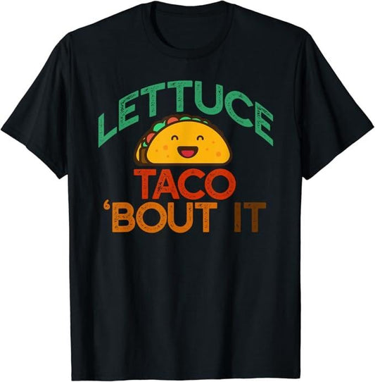 Funny Taco Shirts, Gifts For Mexican Food Lovers, Lettuce Taco 'Bout It Funny Pun Meme Let's Talk Tacos T-Shirt Menswear Top Casual Classic