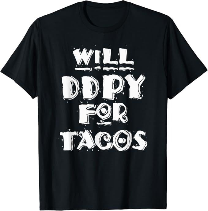 Funny Taco Shirts, Gifts For Mexican Food Lovers, Will Ddpy For Tacos T-Shirt Menswear Top Casual Classic