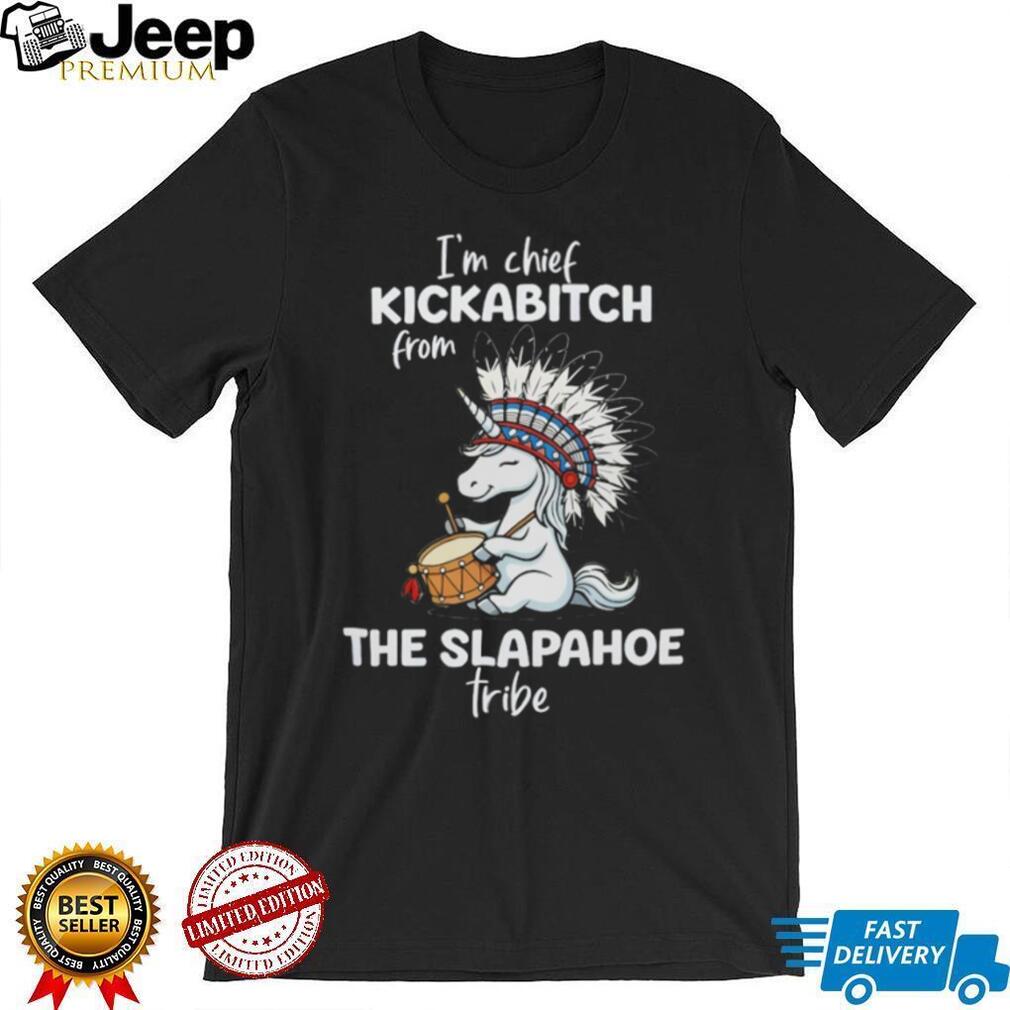 Funny Unicorn “Chief Kickabitch from Slapahoe Tribe” T Shirt