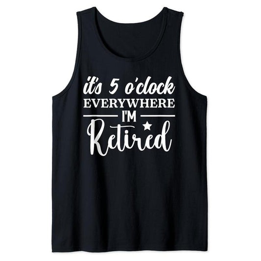 Funny Vacation Tank Top, It's 5 o'clock Everywhere I'm Retired Summer Vacation Funny Tank Top Unisex Casual Cotton
