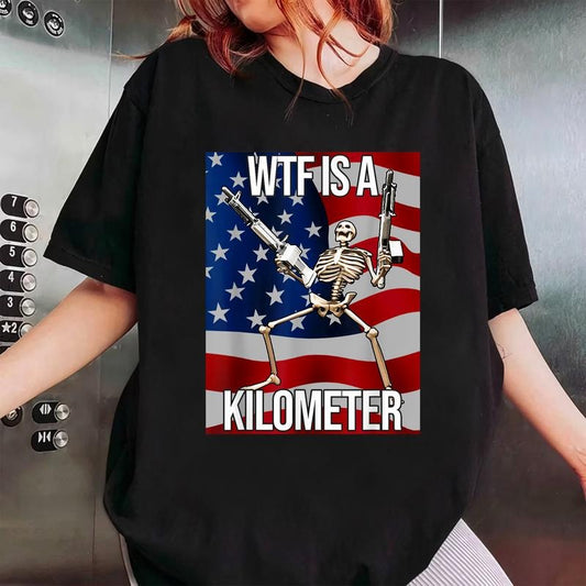 Funny WTF Is A Kilometer Shirt, Funny 4th Of July Shirt
