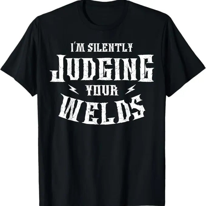 Funny Welder Shirt, Welder Gifts, I'm Silently Judging Your Welds Welding Metal Fusing Welder T-Shirt - Menswear Casual Cotton