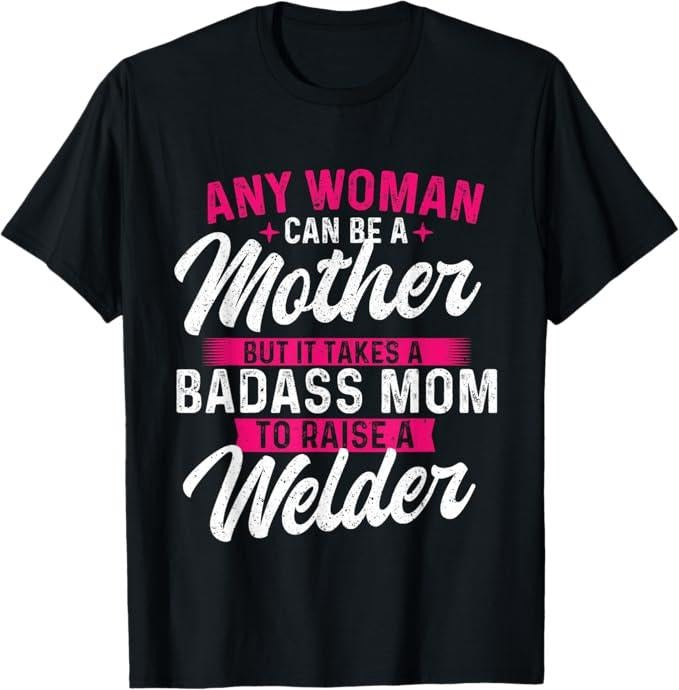 Funny Welder Shirt, Welder Gifts, It Takes A Special Mom To Raise A Welder - Welding Weld T-Shirt - Menswear Casual Cotton