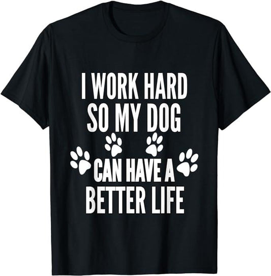 Funny Work Shirts, I Work Hard So My Dogs Can Have A Better Life Menswear Casual Cotton