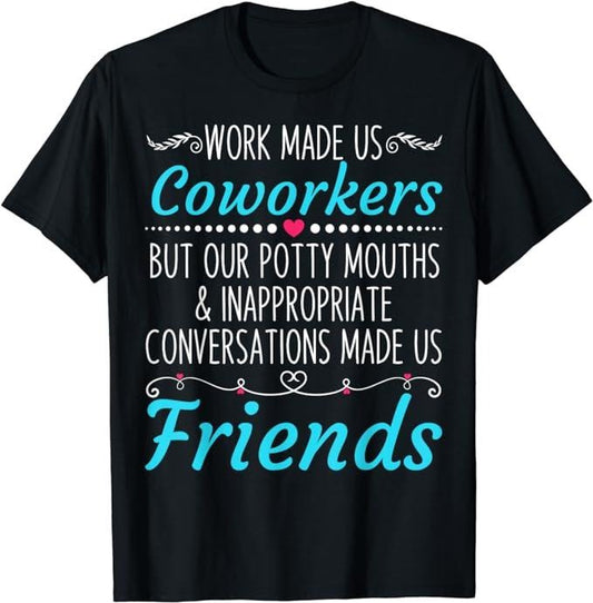 Funny Work Shirts, Work Made Us Coworkers But Our Potty Mouths T-Shirt Menswear Casual Cotton