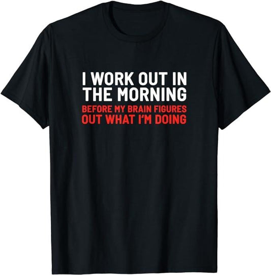 Funny Work T-Shirts, I Work Out In The Morning Funny Calisthenics Gym Fitness T-Shirt Menswear Casual Cotton