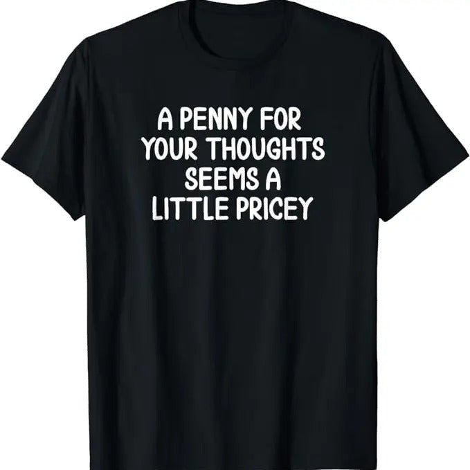Funny Work T-Shirts, Penny For Your Thoughts T-shirt. Sarcastic Joke Tee Menswear Casual Cotton