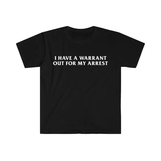Funny Y2K TShirt - I Have a Warrant Out for My Arrest 2000's Celebrity Inspired Tee Cotton