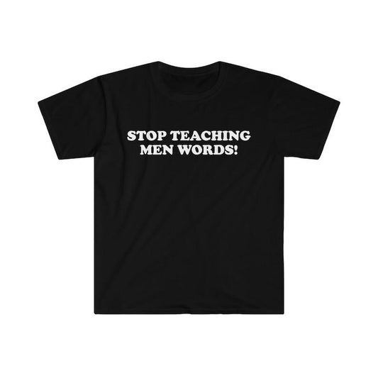 Funny Y2K TShirt, Stop Teaching Men Words! 2000's Style Meme Tee, Gift  T-shirt, sweater and Hoodie