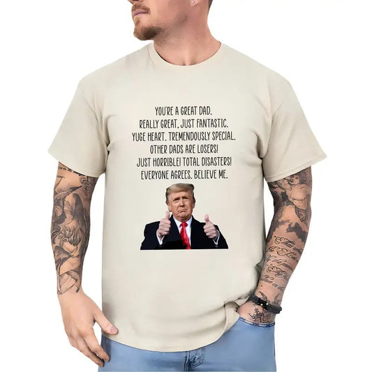Funny You're A Great Dad Shirt, Appreciation Gifts for Dad from Daughter Son, Humorous Trum Holiday T-shirt, Birthday Gift for Daddy, Classic Menswear