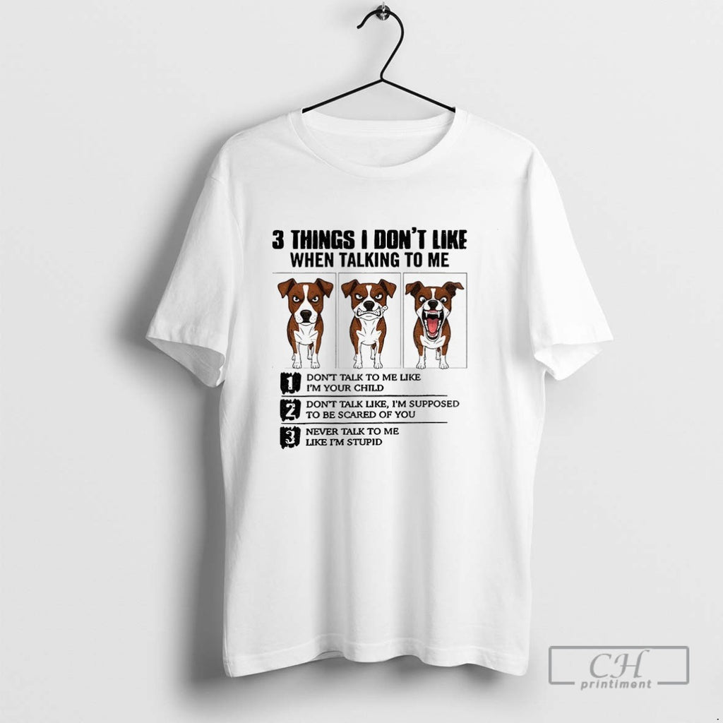 Funny Dog 3 Things I Dont Like When Talking To Me Dont Talk To Me