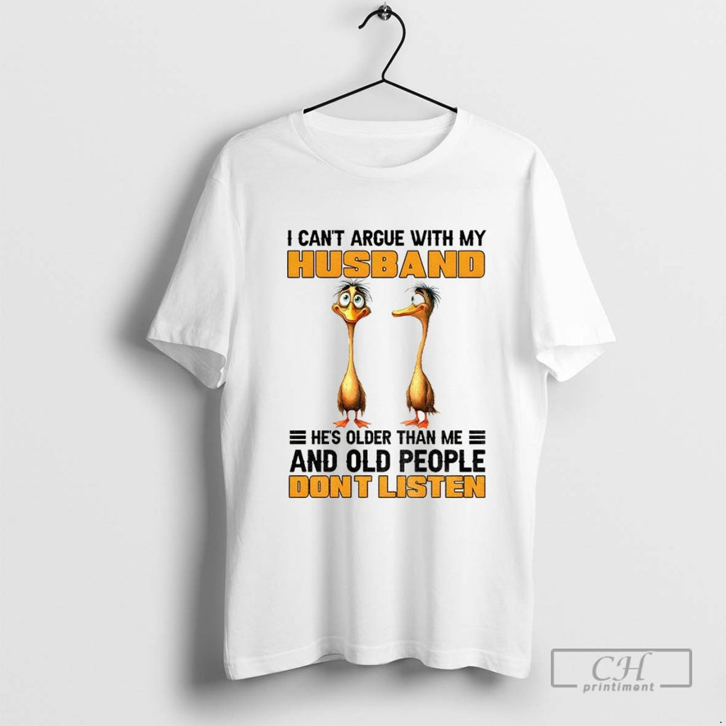 Funny Duck I Cant Argue With My Husband Hes Older Than Me And Old People
