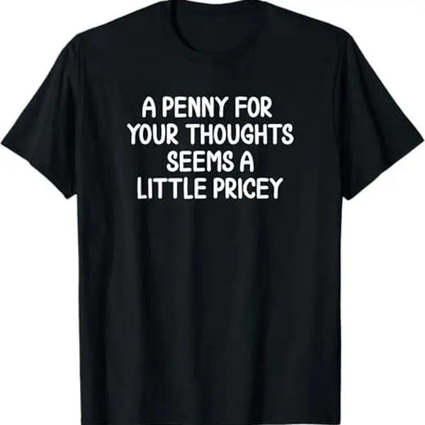 Funny, Penny For Your Thoughts T-shirt. Sarcastic Joke Tee T-Shirt