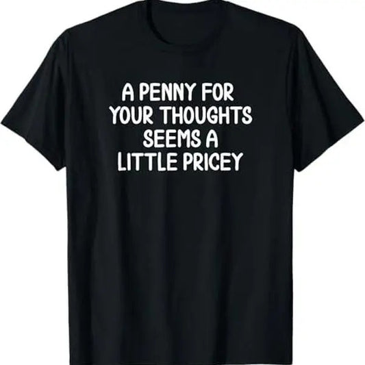 Funny, Penny For Your Thoughts T-shirt. Sarcastic Joke Tee T-Shirt