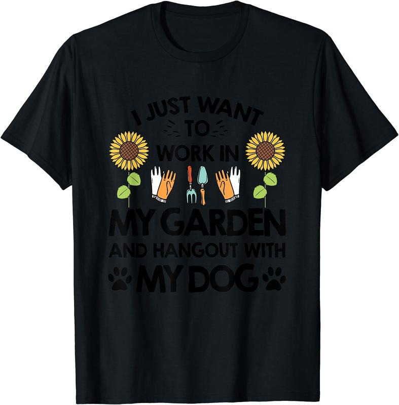 Gardener I Just Want To Work In My Garden Hang Out With Dog T-Shirt | Unisex Cotton Tee Gift, Crewneck, Short Sleeve