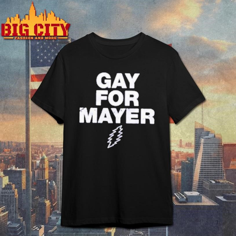 Gay For Mayer Shirt