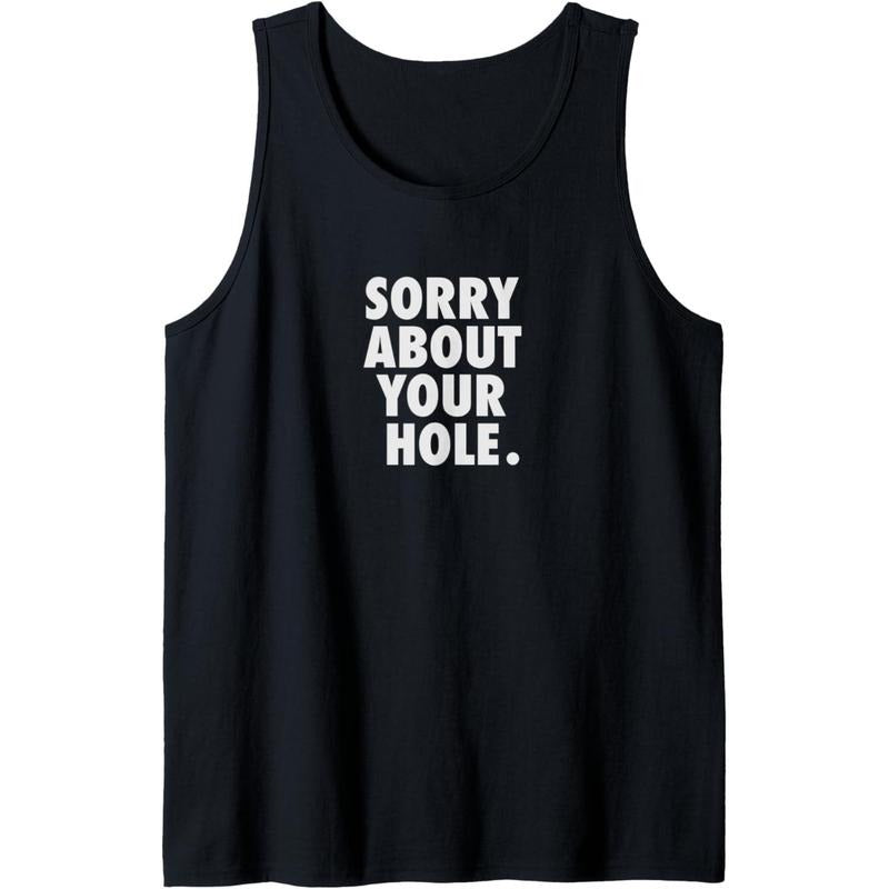 Gay Shirts For Men Adult Humor Funny Sorry About Your Hole Tank Top MADE IN USA