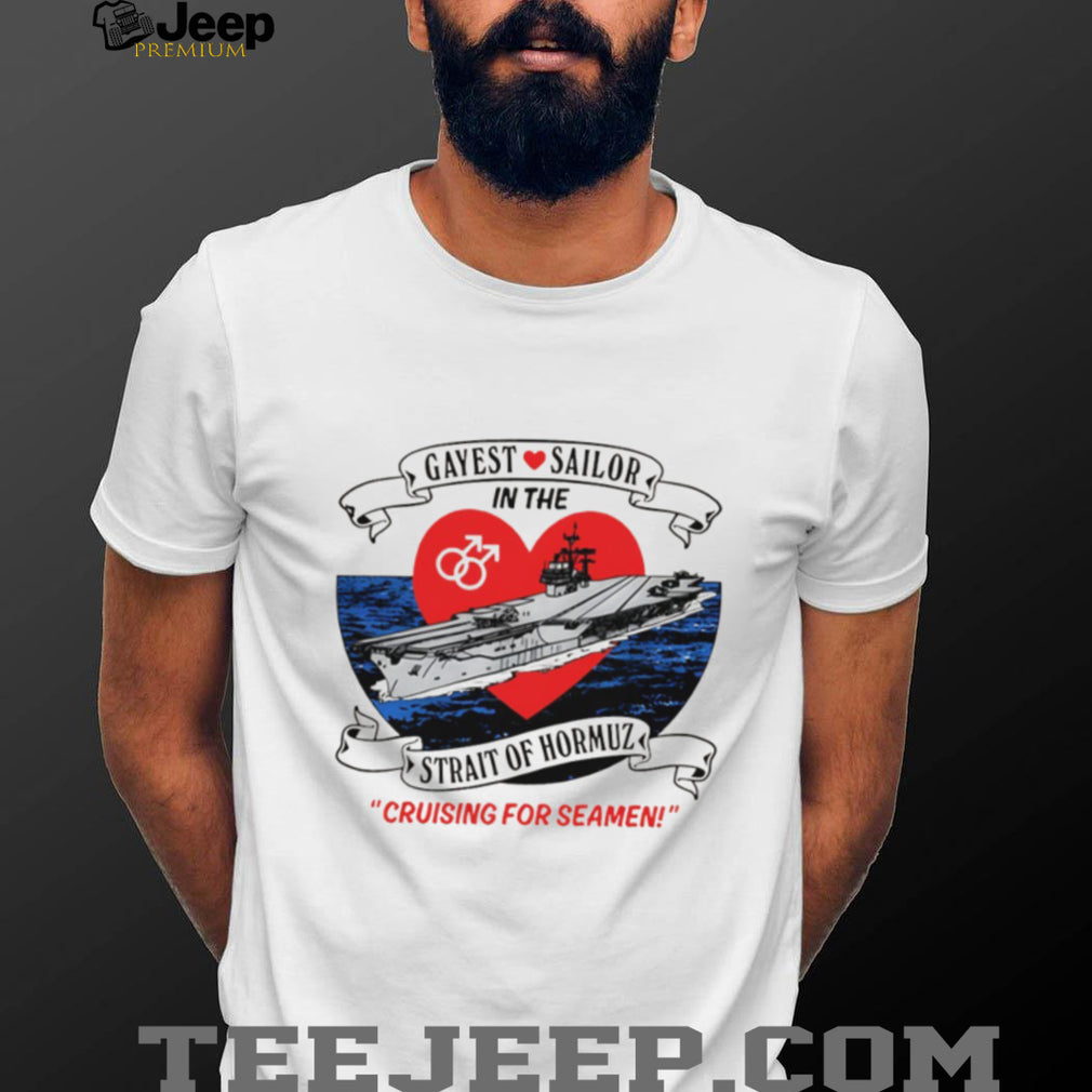 Gayest Sailor In The Strait Of Hormuz Nautical Humor T Shirt