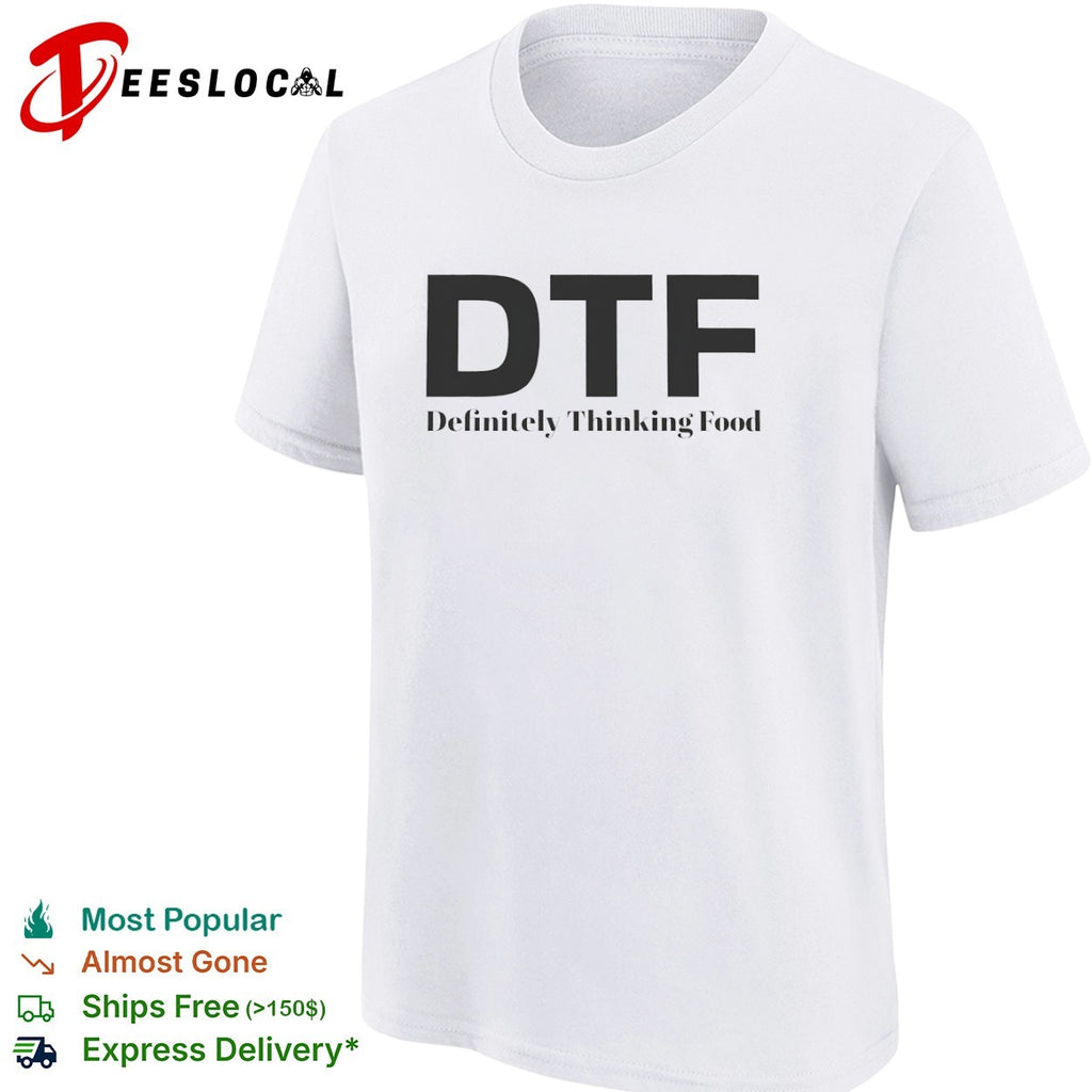 DTF Definitely Thinking Food foodie shirt