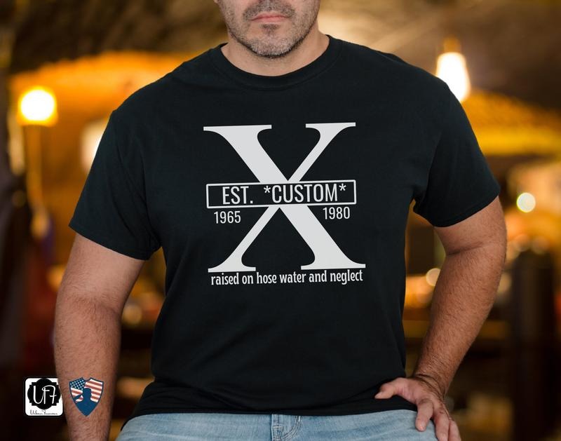Gen X Custom Shirt Funny Personalized Raised On Hose Water T-shirt Unique Generation X Tshirt Rub Some Dirt On It Gift