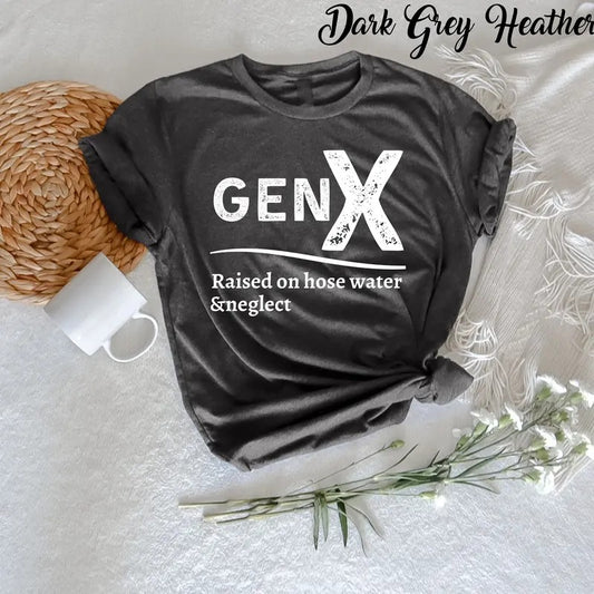 Gen X Raised On Hose Water And Neglect T-shirt Sarcastic Shirt Funny Quotes Shirt Funny Adult Shirt Humorous T Shirt Funny Women TK43GN