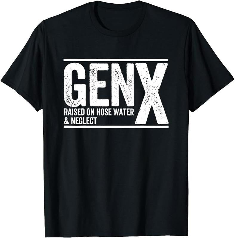 Gen X Raised On Hose Water and Neglect T-Shirt, Men Women Gen X T-Shirt