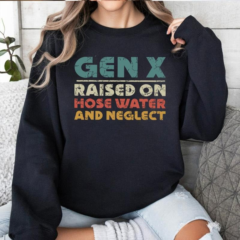Gen X Raised on Hose Water and Neglect  Sweatshirt, Trendy Sarcastic T-shirt, Gen X Vintage Inspired Shirt, Nostalgic...