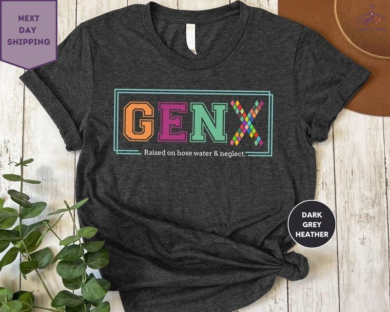 Gen X TShirt Generation X Raised on Hose Water and Neglect Shirt, Generation Shirt, Sarcastic Dad Shirt
