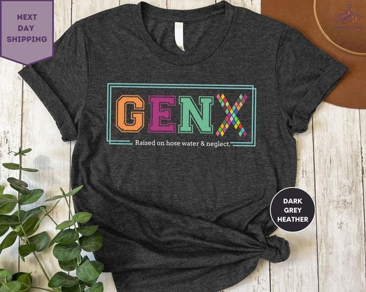 Gen X TShirt Generation X Raised on Hose Water and Neglect Shirt, Generation Shirt, Sarcastic Dad Shirt