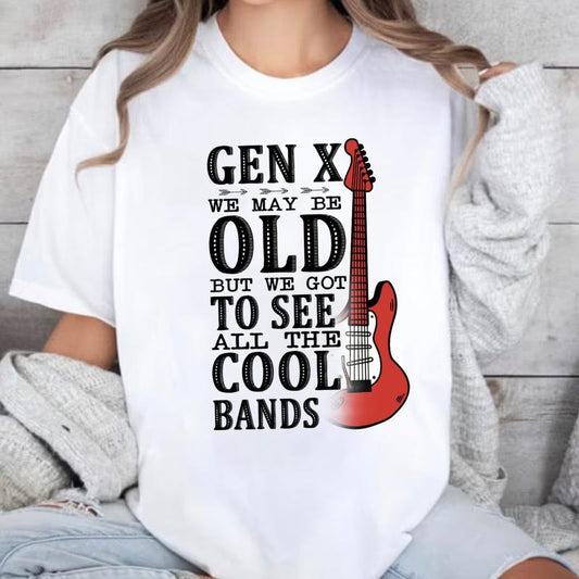 GenX Funny shirt Generation X Shirt , GenX shirt Gen X We maybe Old But We Got To See All The Cool Bands Cotton Top