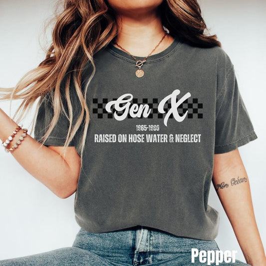 Generation X Shirt, Raised On Hose Water and Neglect, Funny Gen X Tshirt, Sarcastic Shirt, Retro Shirt