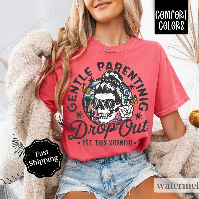 Gentle Parenting Drop Out Shirt Comfort Colors, Funny Mom Tshirt,  Sarcastic Women's Tee