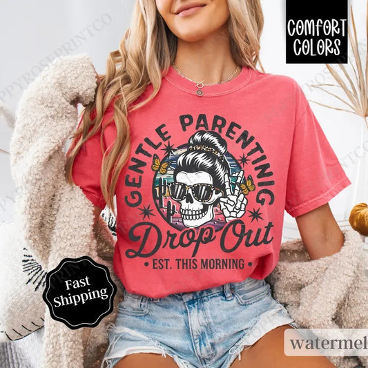 Gentle Parenting Drop Out Shirt Comfort Colors, Funny Mom Tshirt,  Sarcastic Women's Tee