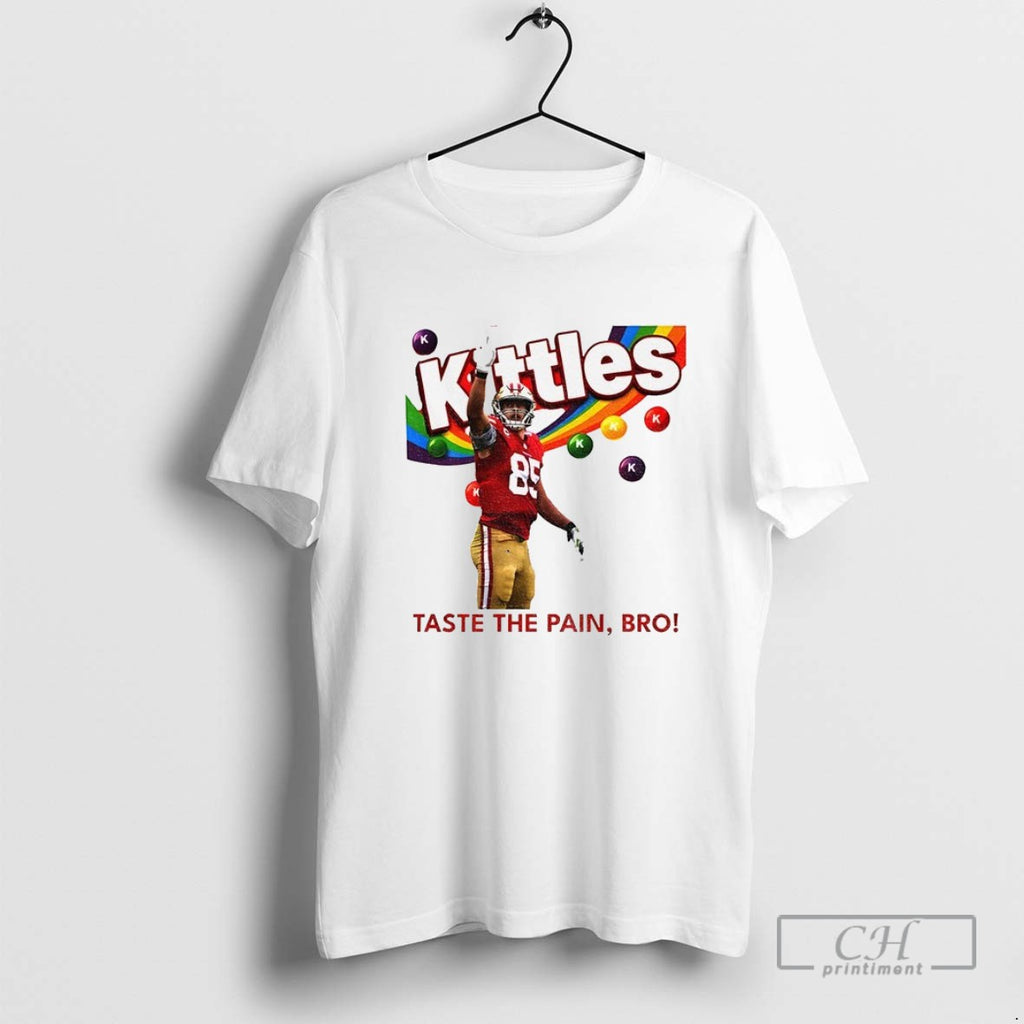George Kittle Taste The Pain Bro 49ers Football