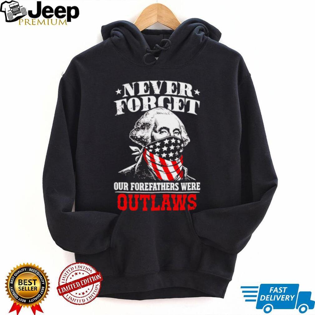 George Washington Outlaws Forefathers Never Forget T Shirt