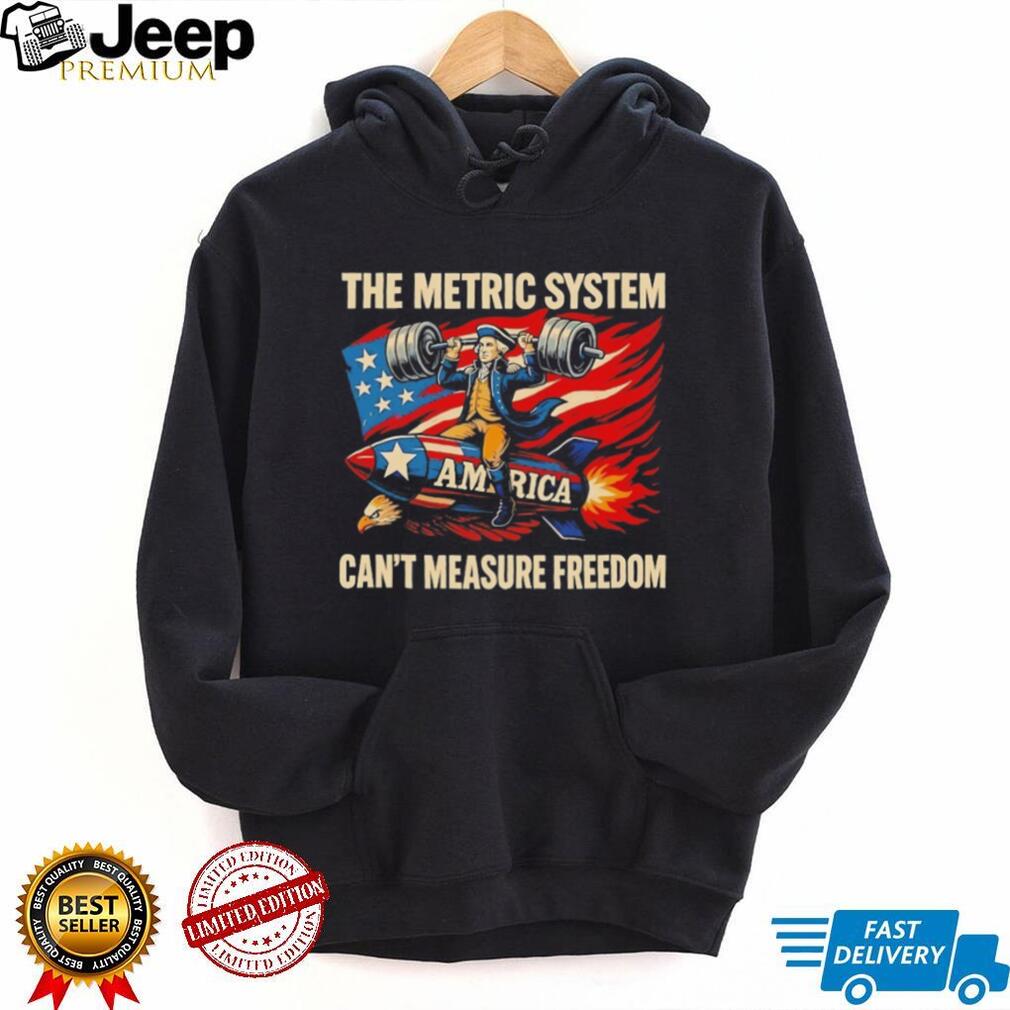 George Washington The Metric System Can’t Measure Freedom T Shirt