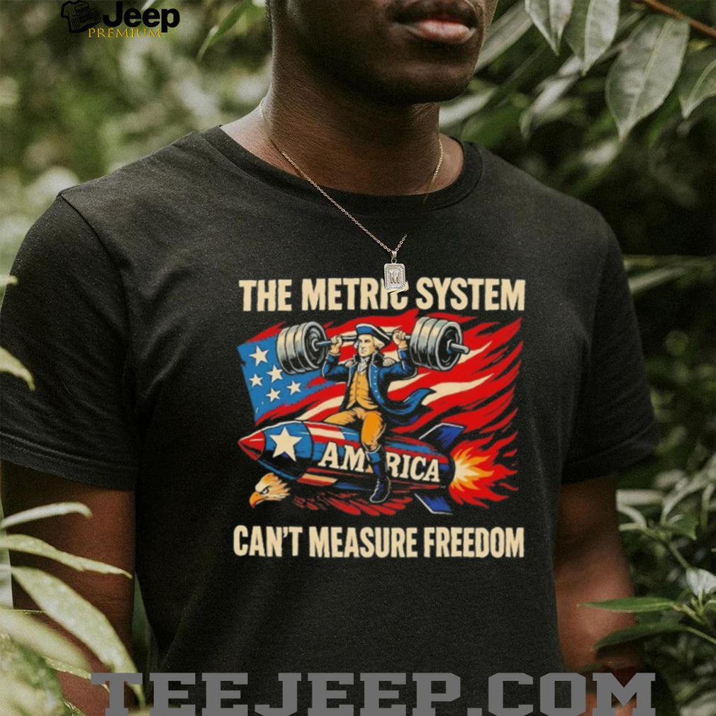 George Washington The Metric System Can’t Measure Freedom T Shirt
