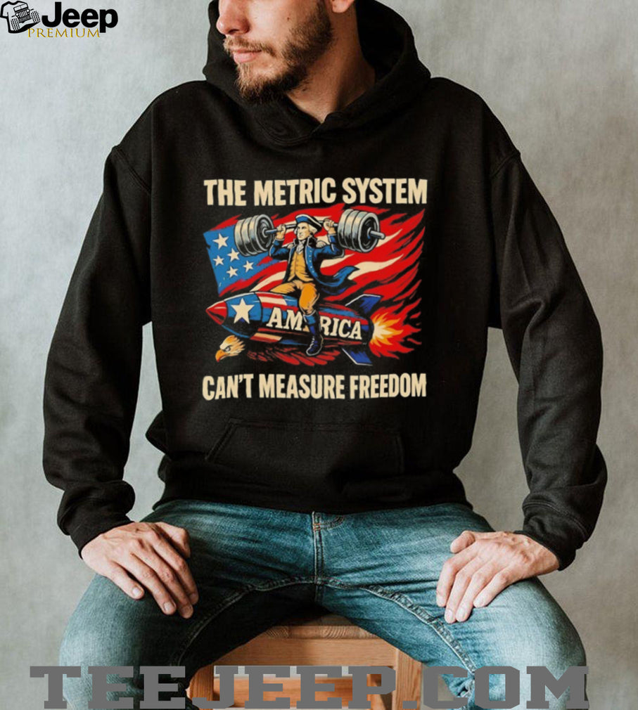 George Washington The Metric System Can’t Measure Freedom T Shirt