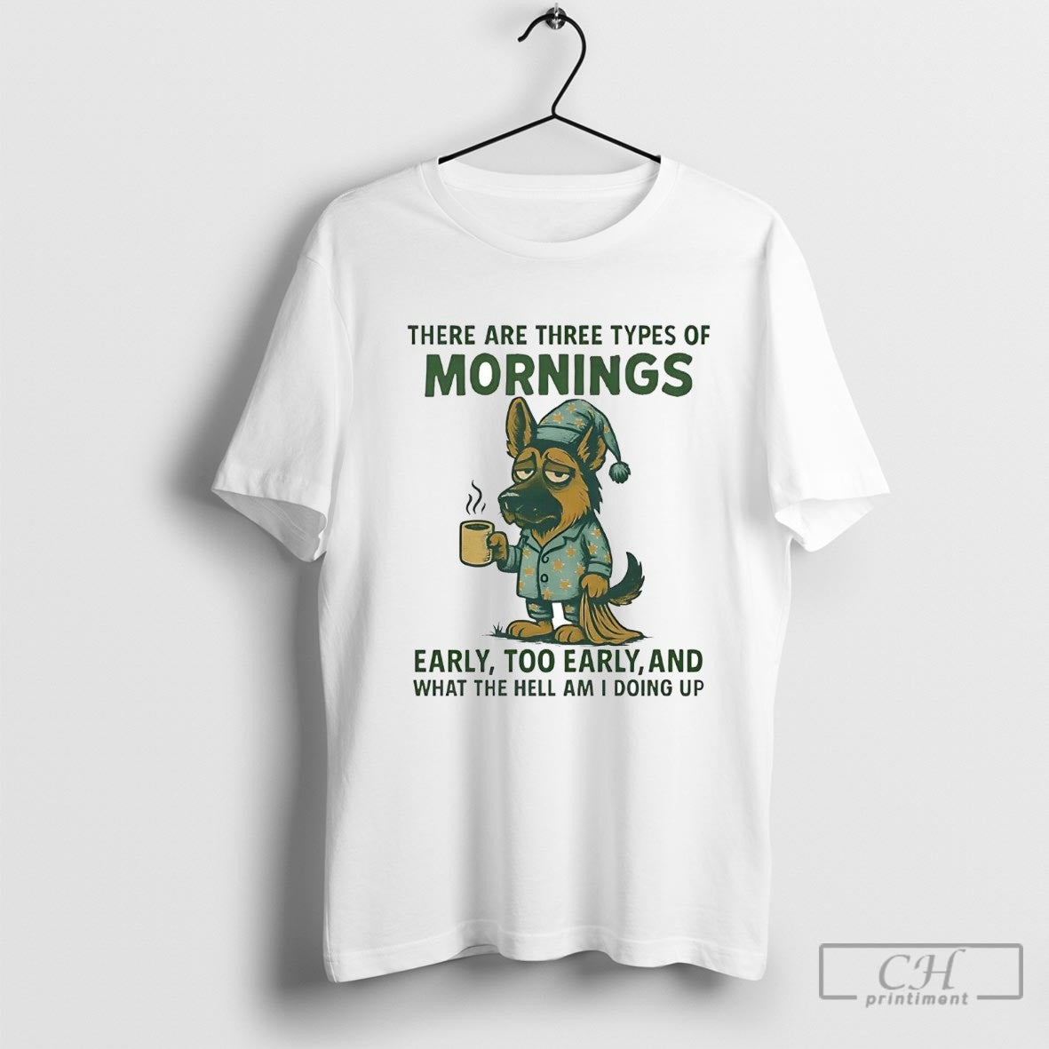 German Shepherd There Are Three Types Of Mornings Early Too Early Shirt Sweater