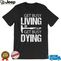 Get Busy Living Or Get Busy Dying Rock Hammer Silhouette T Shirt