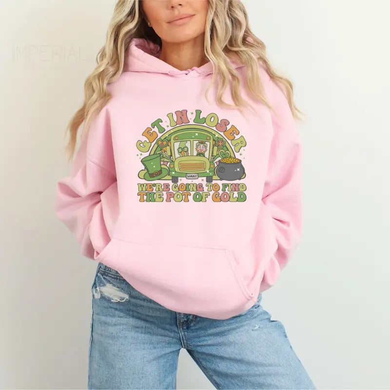 Get In Loser We're Going To Find The Pot Of Gold Printed Hoodie Unisex, Pot Of Gold Hoodie, Quotes Sweater, We're Going To Find The Pot Of Gold
