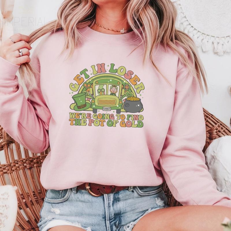 Get In Loser We're Going To Find The Pot Of Gold Printed Sweatshirt, Find The Pot Of Gold Sweatshirt, Get In Loser Sweater, Printed Comfort Colors T-Shirt, Full Color Print