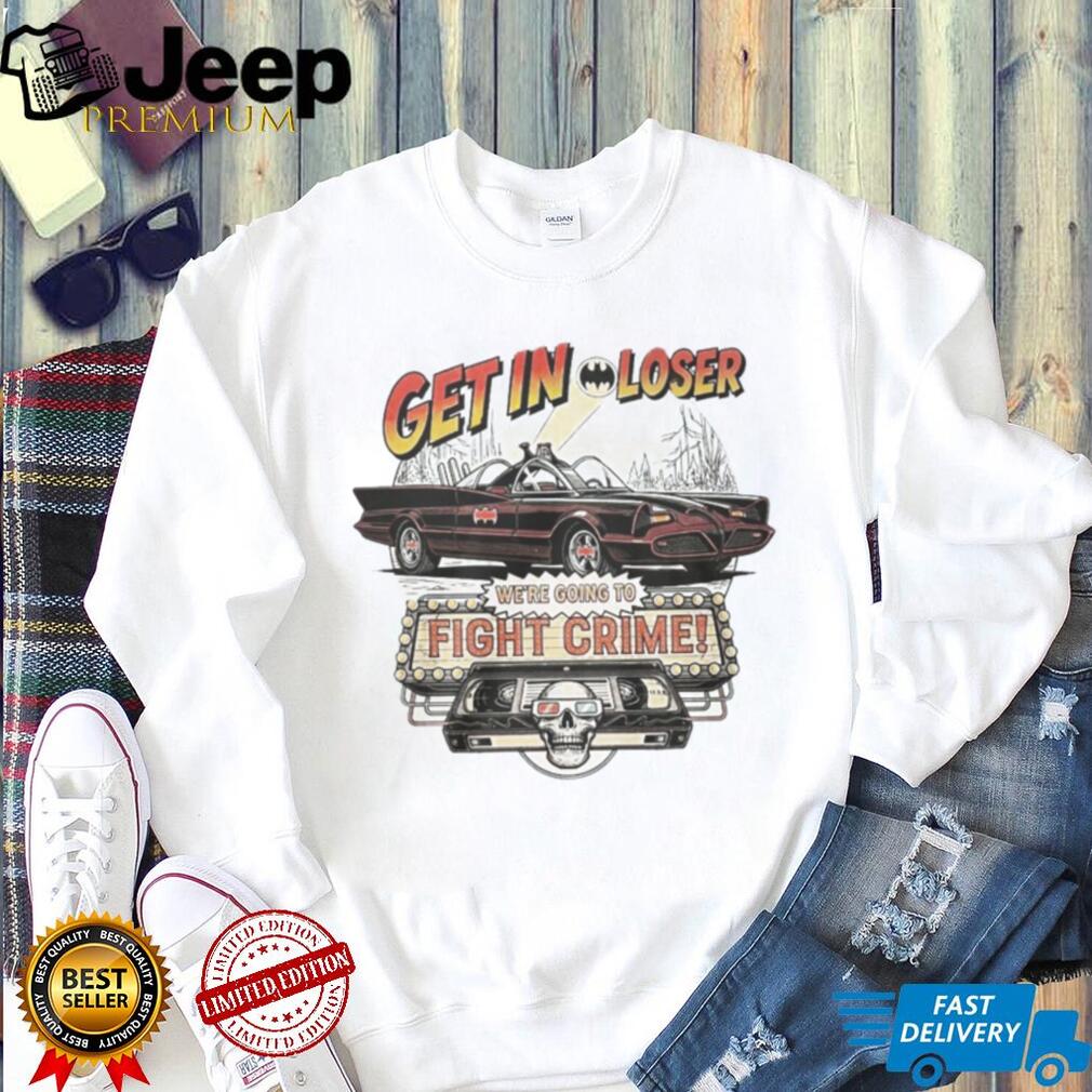 Get In Loser We’re Going To Fight Crime Vintage Batmobile Graphic T Shirt