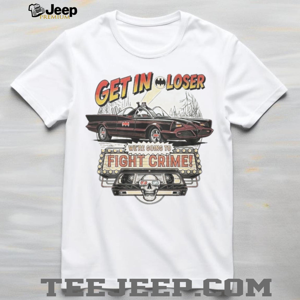 Get In Loser We’re Going To Fight Crime Vintage Batmobile Graphic T Shirt