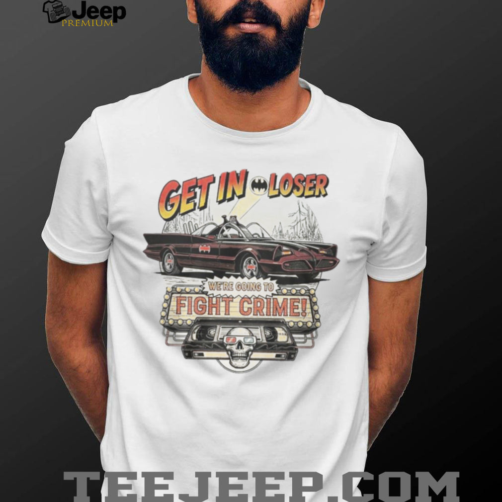 Get In Loser We’re Going To Fight Crime Vintage Batmobile Graphic T Shirt